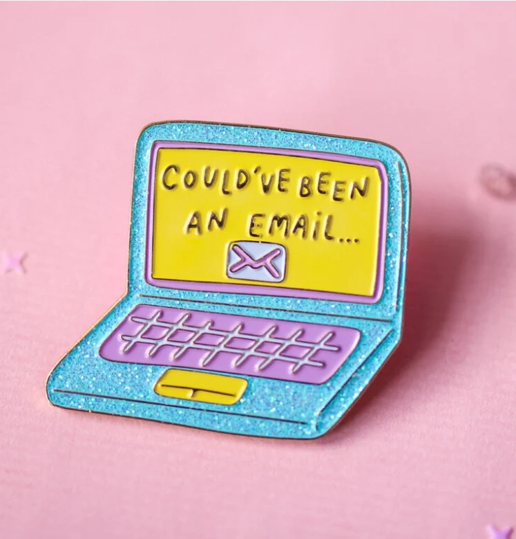 Could've Been An Email Enamel Pin